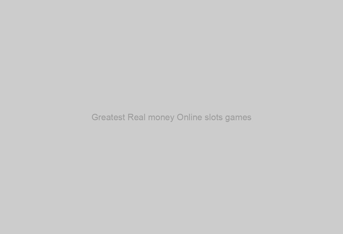 Greatest Real money Online slots games